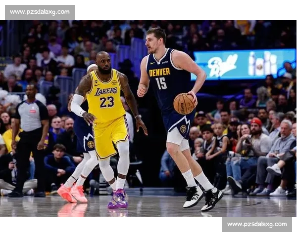 掘金湖人首战焦点对决约基奇与詹姆斯博弈引爆季后赛攻防拉锯战