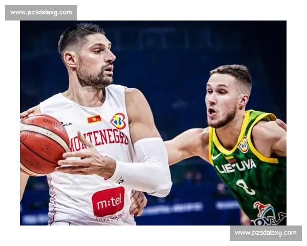 黑山vs立陶宛强强对话前瞻解析欧洲赛场胜负悬念格局与关键因素透视